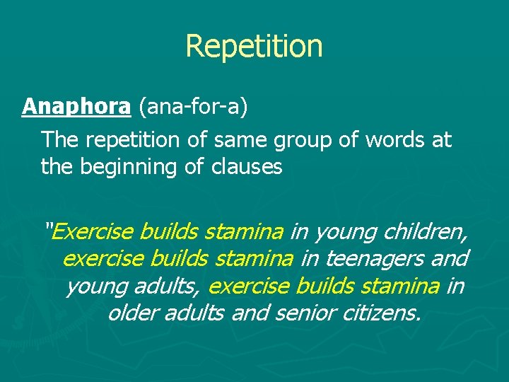 Repetition Anaphora (ana-for-a) The repetition of same group of words at the beginning of