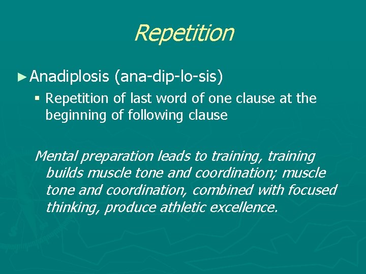 Repetition ► Anadiplosis (ana-dip-lo-sis) § Repetition of last word of one clause at the
