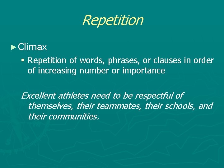 Repetition ► Climax § Repetition of words, phrases, or clauses in order of increasing