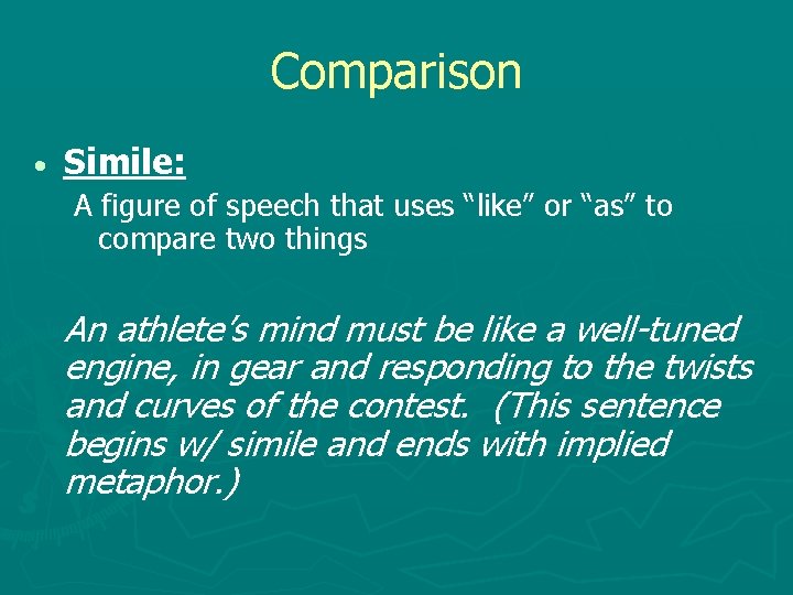 Comparison Simile: A figure of speech that uses “like” or “as” to compare two