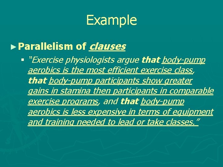 Example ► Parallelism of clauses § “Exercise physiologists argue that body-pump aerobics is the