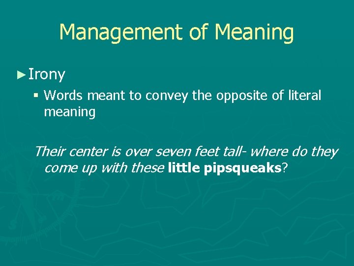 Management of Meaning ► Irony § Words meant to convey the opposite of literal