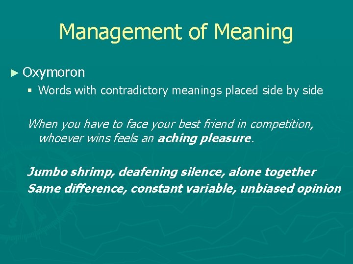 Management of Meaning ► Oxymoron § Words with contradictory meanings placed side by side