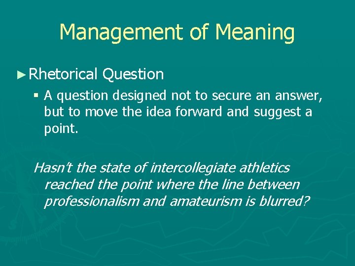 Management of Meaning ► Rhetorical Question § A question designed not to secure an