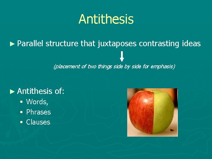 Antithesis ► Parallel structure that juxtaposes contrasting ideas (placement of two things side by
