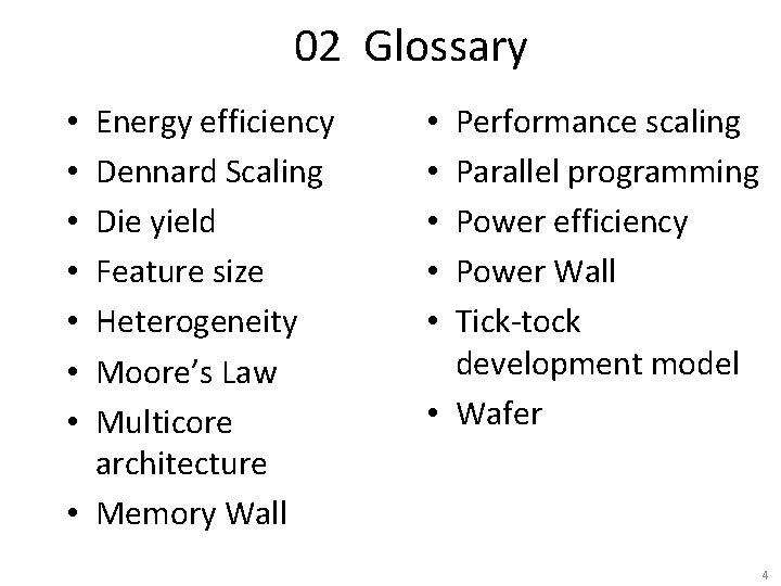 02 Glossary Energy efficiency Dennard Scaling Die yield Feature size Heterogeneity Moore’s Law Multicore