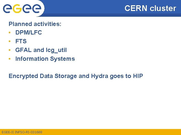 CERN cluster Planned activities: • DPM/LFC • FTS • GFAL and lcg_util • Information