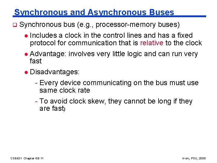 Synchronous and Asynchronous Buses q Synchronous bus (e. g. , processor-memory buses) Includes a