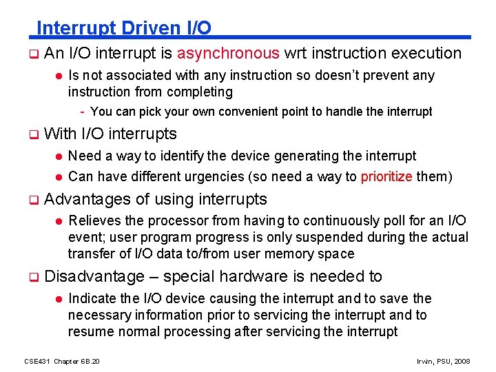 Interrupt Driven I/O q An I/O interrupt is asynchronous wrt instruction execution l Is