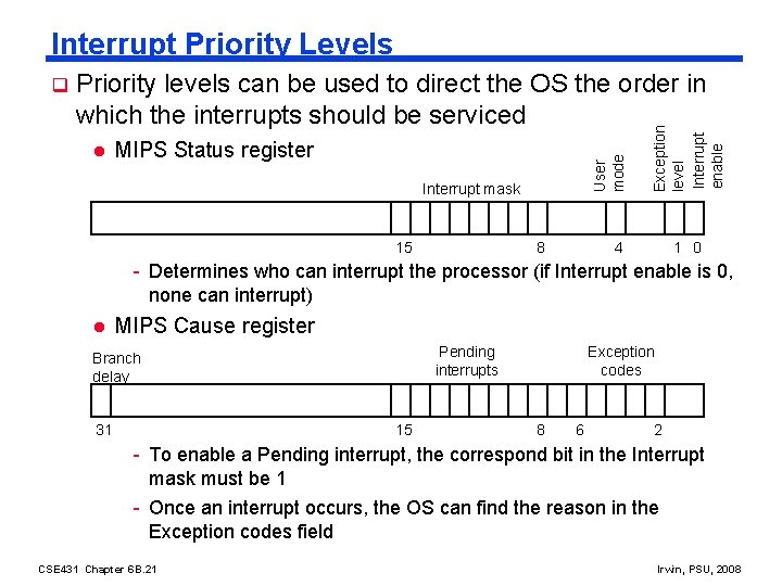 Interrupt Priority Levels l MIPS Status register Interrupt mask 15 8 Exception level Interrupt