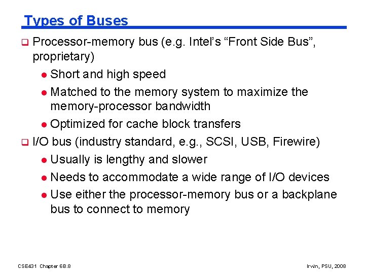 Types of Buses Processor-memory bus (e. g. Intel’s “Front Side Bus”, proprietary) l Short