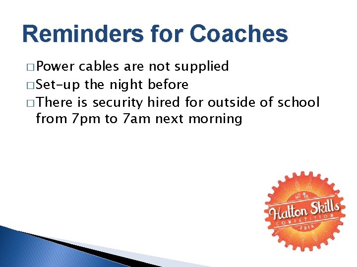 Reminders for Coaches � Power cables are not supplied � Set-up the night before