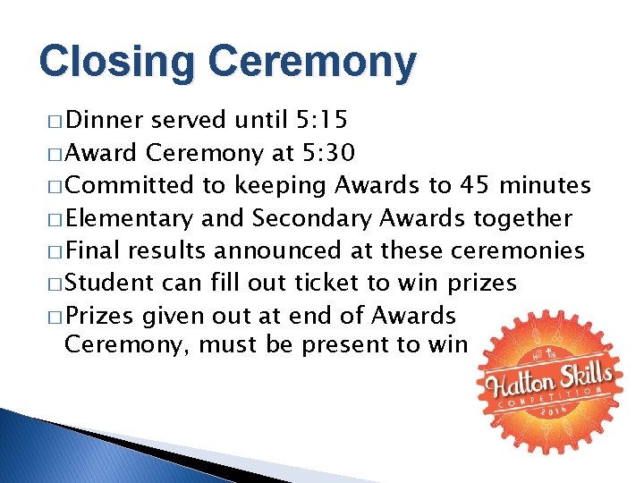 Closing Ceremony � Dinner served until 5: 15 � Award Ceremony at 5: 30