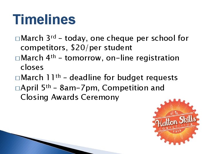 Timelines � March 3 rd – today, one cheque per school for competitors, $20/per