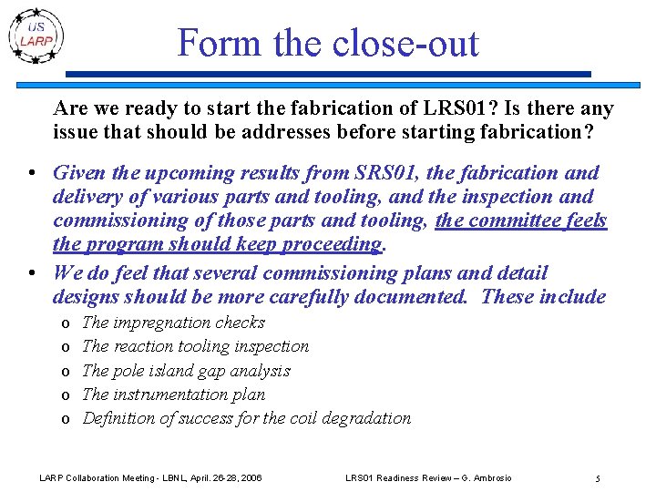 Form the close-out Are we ready to start the fabrication of LRS 01? Is