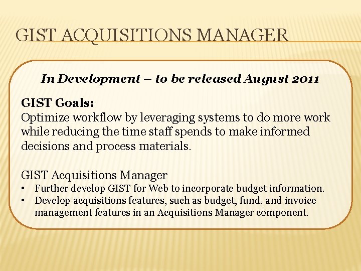 GIST ACQUISITIONS MANAGER In Development – to be released August 2011 GIST Goals: Optimize