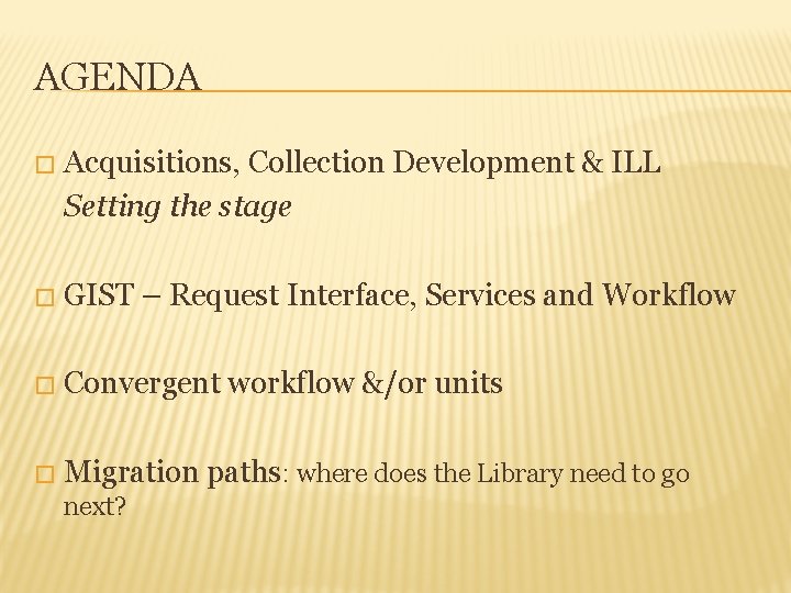 AGENDA � Acquisitions, Collection Development & ILL Setting the stage � GIST – Request