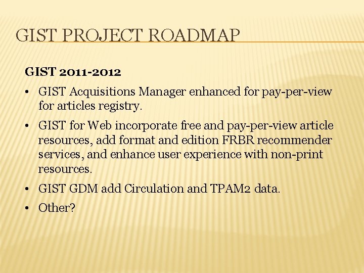 GIST PROJECT ROADMAP GIST 2011 -2012 • GIST Acquisitions Manager enhanced for pay-per-view for