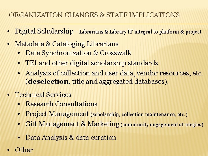 ORGANIZATION CHANGES & STAFF IMPLICATIONS • Digital Scholarship – Librarians & Library IT integral