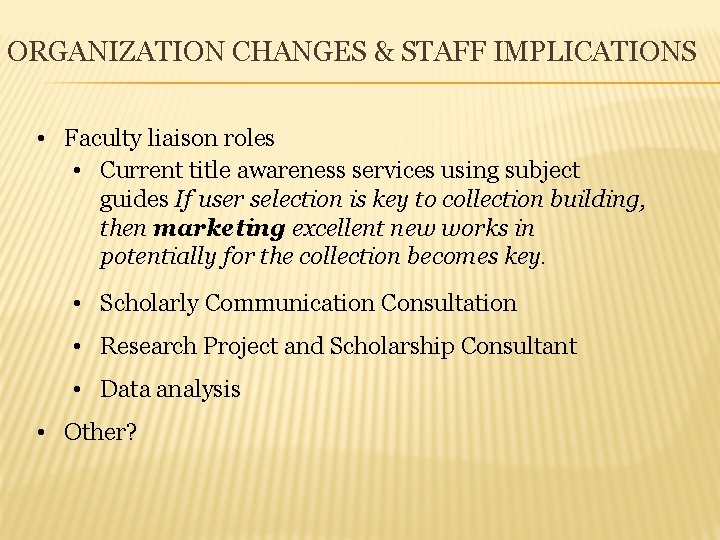 ORGANIZATION CHANGES & STAFF IMPLICATIONS • Faculty liaison roles • Current title awareness services