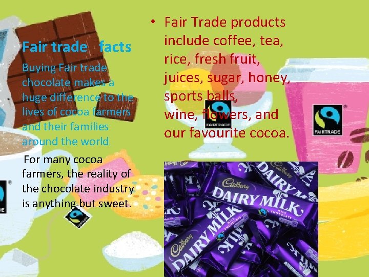 Fair trade facts Buying Fair trade chocolate makes a huge difference to the lives