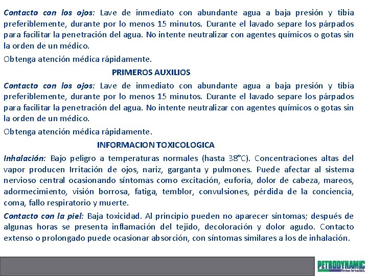 Contacto con los ojos: Lave de inmediato con abundante agua a baja presión y