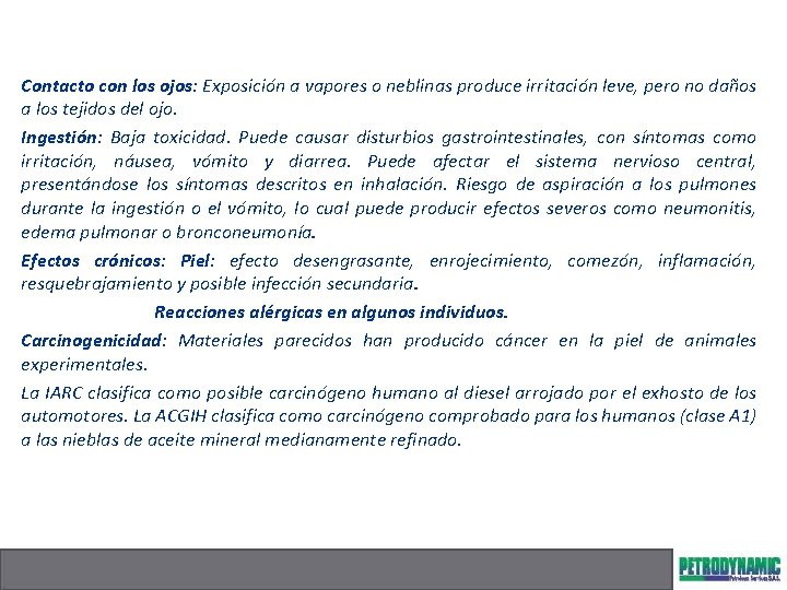 Contacto con los ojos: Exposición a vapores o neblinas produce irritación leve, pero no