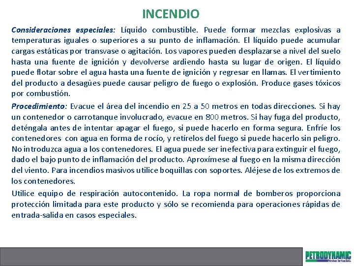 INCENDIO Consideraciones especiales: Líquido combustible. Puede formar mezclas explosivas a temperaturas iguales o superiores