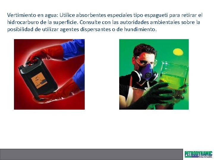 Vertimiento en agua: Utilice absorbentes especiales tipo espagueti para retirar el hidrocarburo de la