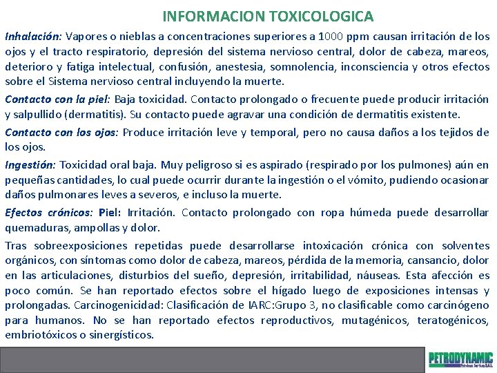 INFORMACION TOXICOLOGICA Inhalación: Vapores o nieblas a concentraciones superiores a 1000 ppm causan irritación