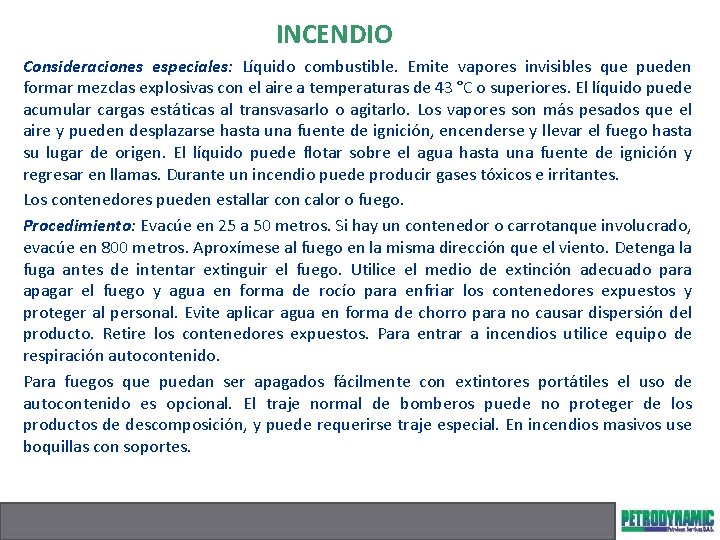 INCENDIO Consideraciones especiales: Líquido combustible. Emite vapores invisibles que pueden formar mezclas explosivas con