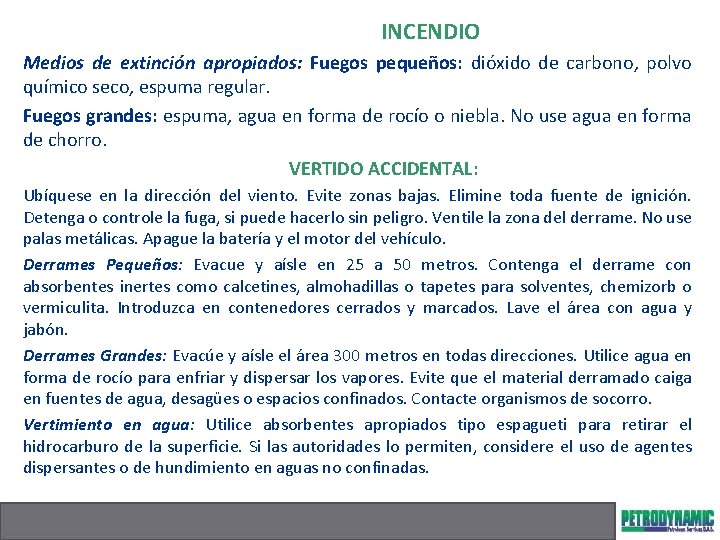 INCENDIO Medios de extinción apropiados: Fuegos pequeños: dióxido de carbono, polvo químico seco, espuma