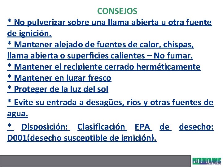 CONSEJOS * No pulverizar sobre una llama abierta u otra fuente de ignición. *