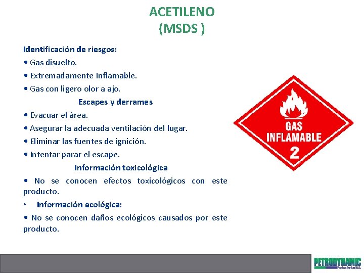 ACETILENO (MSDS ) Identificación de riesgos: • Gas disuelto. • Extremadamente Inflamable. • Gas