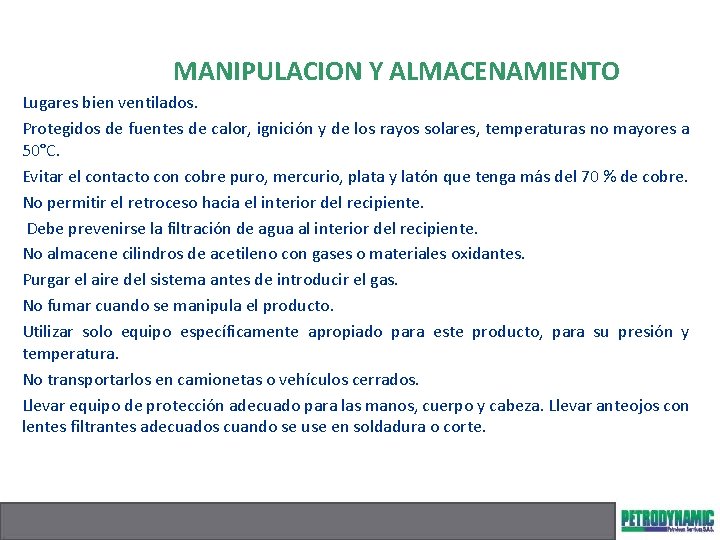 MANIPULACION Y ALMACENAMIENTO Lugares bien ventilados. Protegidos de fuentes de calor, ignición y de