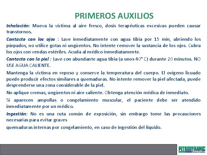 PRIMEROS AUXILIOS Inhalación: Mueva la víctima al aire fresco, dosis terapéuticas excesivas pueden causar