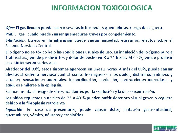 INFORMACION TOXICOLOGICA Ojos: El gas licuado puede causar severas irritaciones y quemaduras, riesgo de