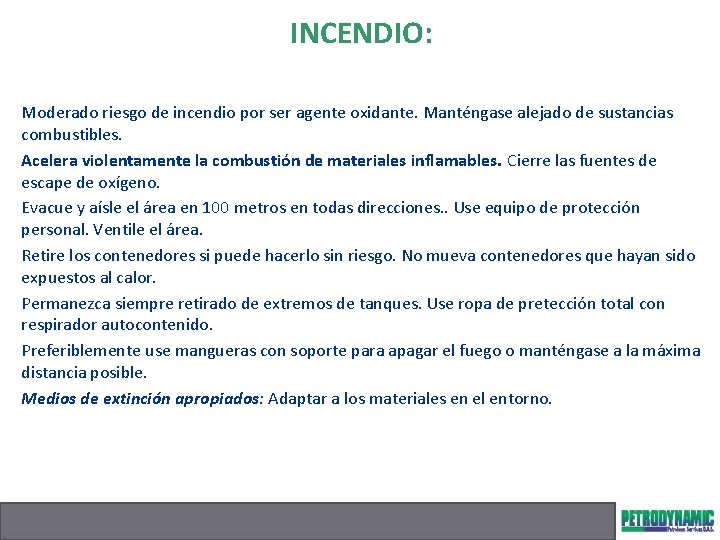 INCENDIO: Moderado riesgo de incendio por ser agente oxidante. Manténgase alejado de sustancias combustibles.