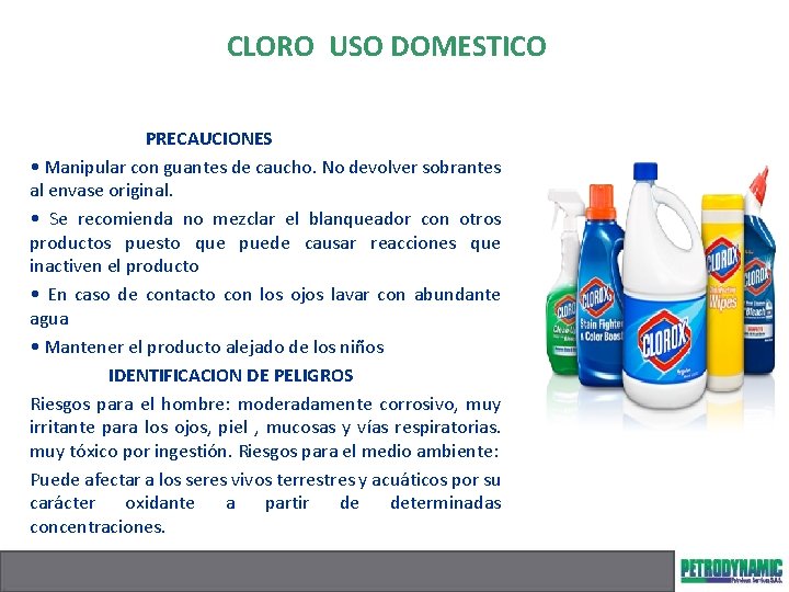 CLORO USO DOMESTICO PRECAUCIONES • Manipular con guantes de caucho. No devolver sobrantes al