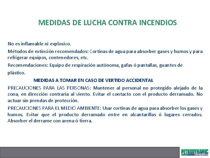 MEDIDAS DE LUCHA CONTRA INCENDIOS No es inflamable ni explosivo. Métodos de extinción recomendados: