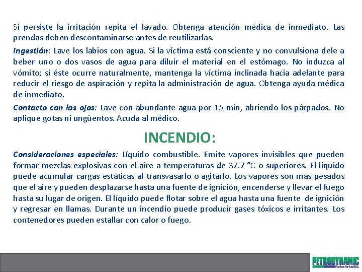 Si persiste la irritación repita el lavado. Obtenga atención médica de inmediato. Las prendas