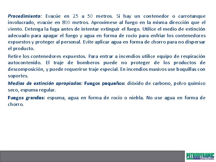 Procedimiento: Evacúe en 25 a 50 metros. Si hay un contenedor o carrotanque involucrado,