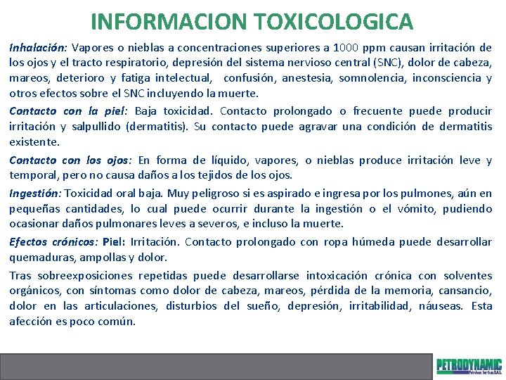 INFORMACION TOXICOLOGICA Inhalación: Vapores o nieblas a concentraciones superiores a 1000 ppm causan irritación