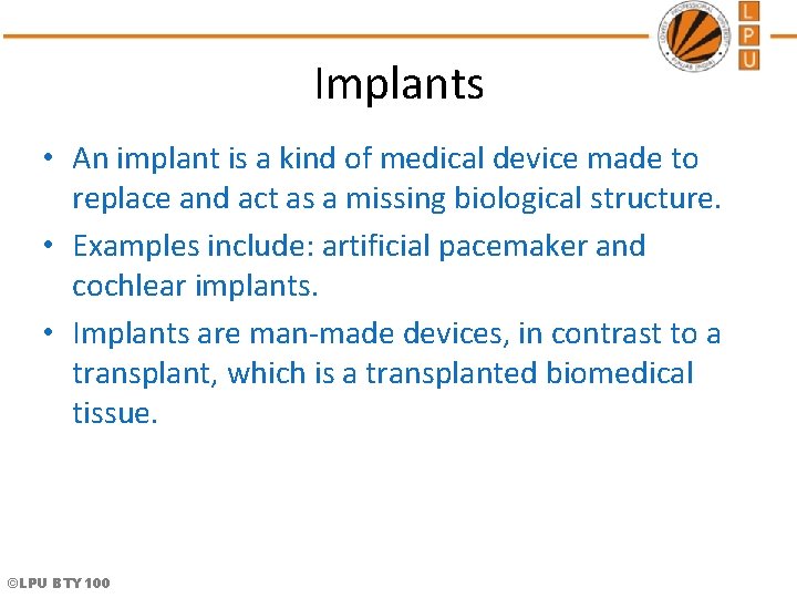 Implants • An implant is a kind of medical device made to replace and