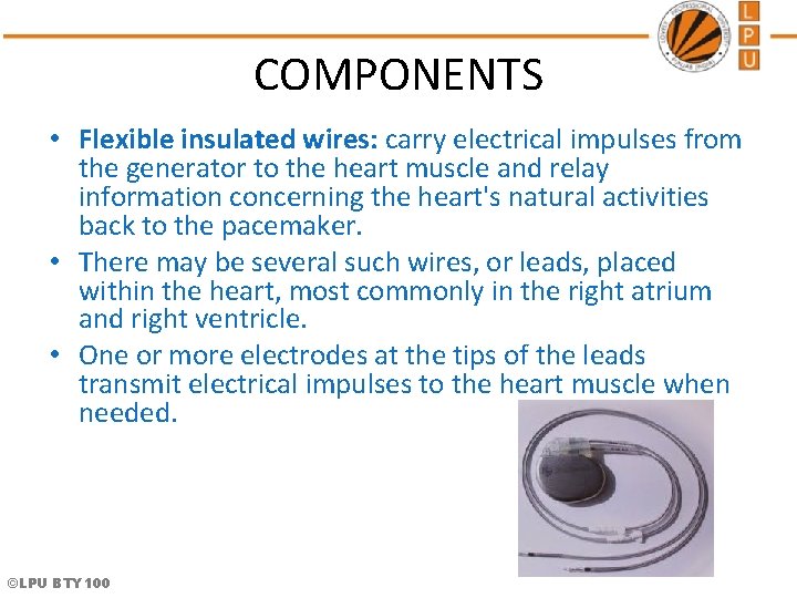 COMPONENTS • Flexible insulated wires: carry electrical impulses from the generator to the heart