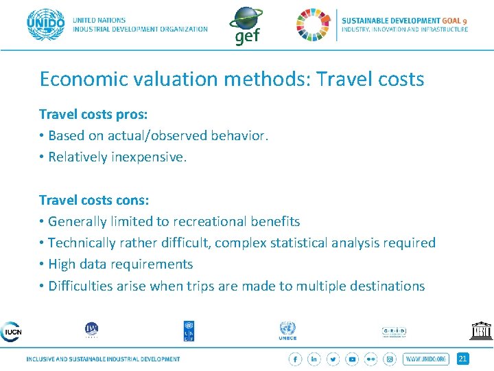 Economic valuation methods: Travel costs pros: • Based on actual/observed behavior. • Relatively inexpensive.