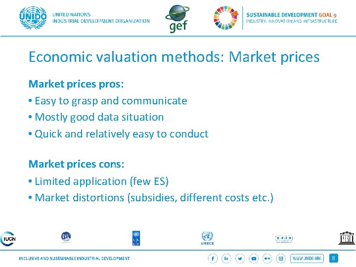Economic valuation methods: Market prices pros: • Easy to grasp and communicate • Mostly