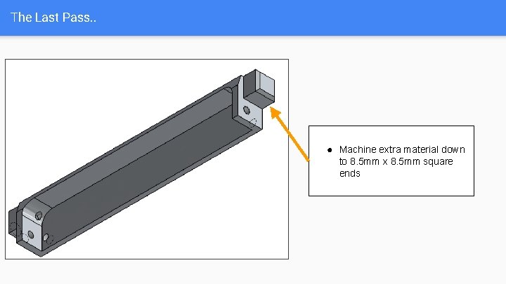 The Last Pass. . ● Machine extra material down to 8. 5 mm x