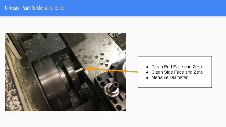 Clean Part Side and End ● Clean End Face and Zero ● Clean Side