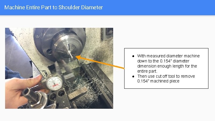 Machine Entire Part to Shoulder Diameter ● With measured diameter machine down to the